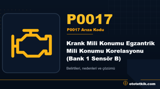 P0017 arıza kodu anlamı - Krank Mili Konumu Egzantrik Mili Konumu Korelasyonu (Bank 1 Sensör B)