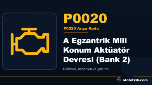 P0020 arıza kodu anlamı - A Egzantrik Mili Konum Aktüatör Devresi (Bank 2)