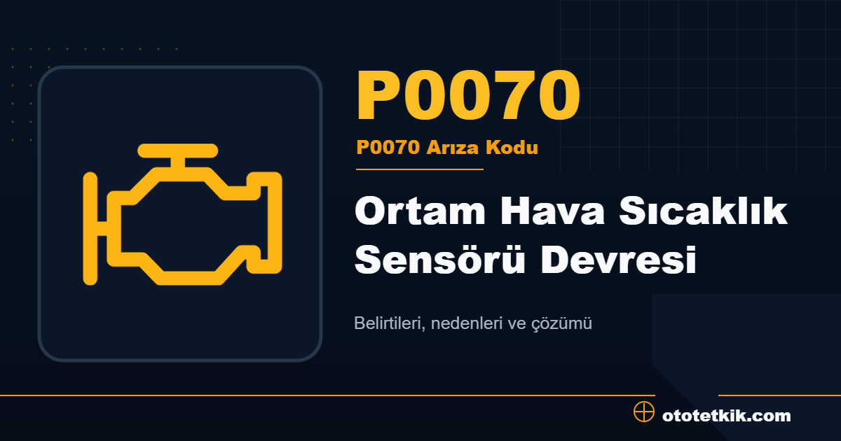 P0070 arıza kodu anlamı Ortam Hava Sıcaklık Sensörü Devresi