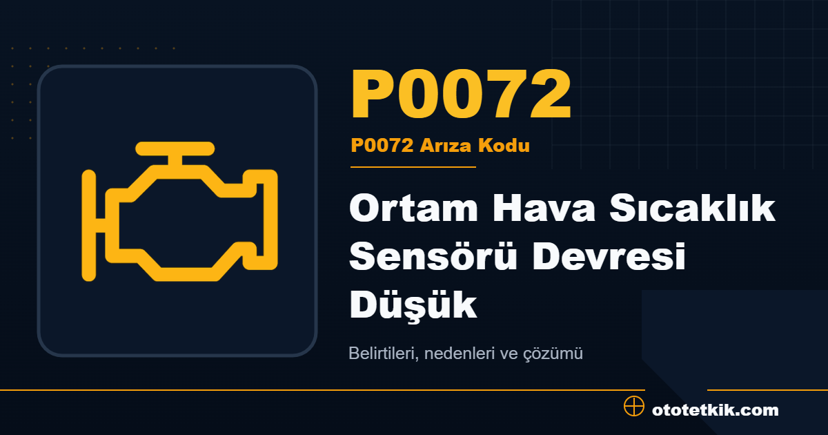 P0072 arıza kodu anlamı Ortam Hava Sıcaklık Sensörü Devresi Düşük