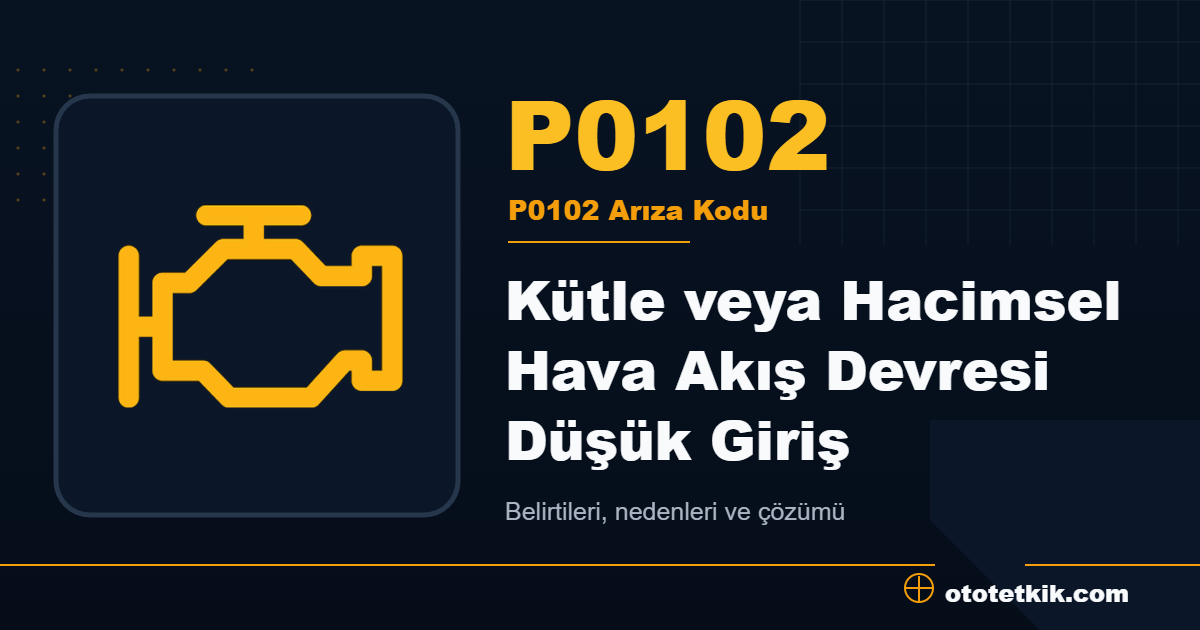 P0102 arıza kodu anlamı Kütle veya Hacimsel Hava Akış Devresi Düşük Giriş