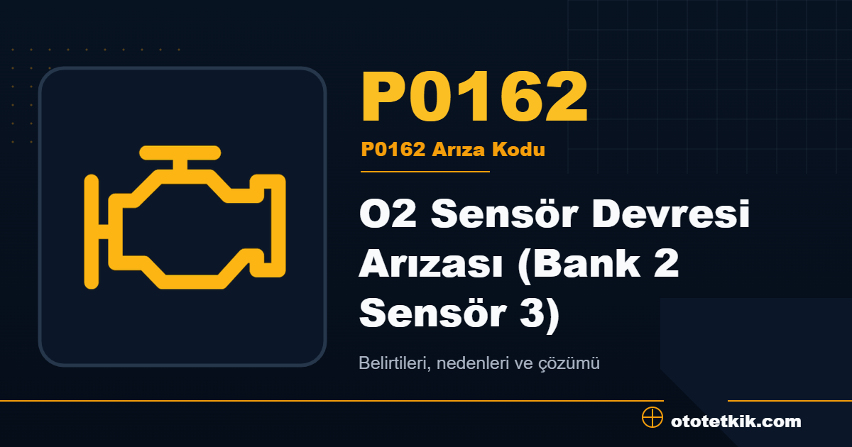 P0162 arıza kodu anlamı O2 Sensör Devresi Arızası (Bank 2 Sensör 3)
