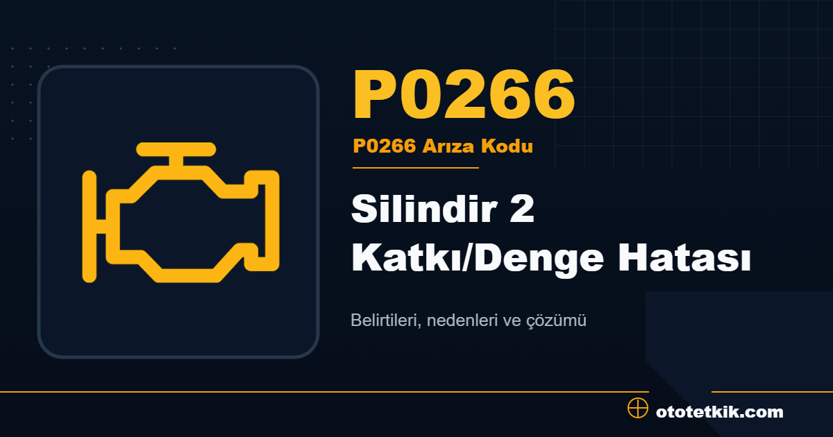 P0266 arıza kodu anlamı Silindir 2 Katkı/Denge Hatası