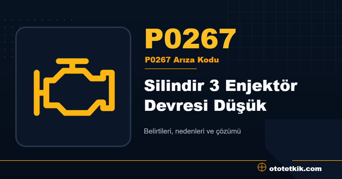 P0267 arıza kodu anlamı Silindir 3 Enjektör Devresi Düşük