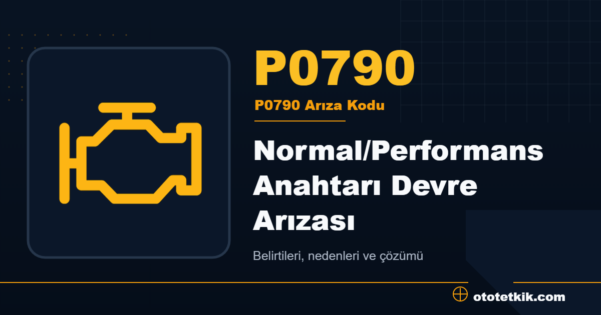 P0790 arıza kodu anlamı Normal/Performans Anahtarı Devre Arızası