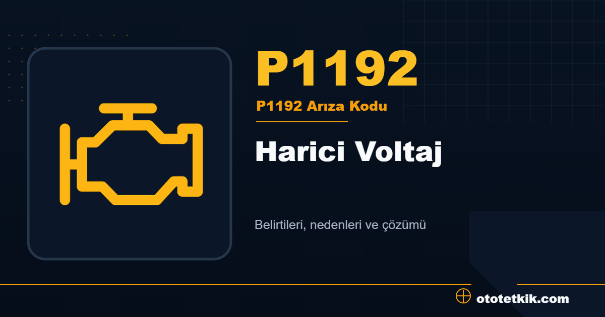 P1192 arıza kodu anlamı Harici Voltaj