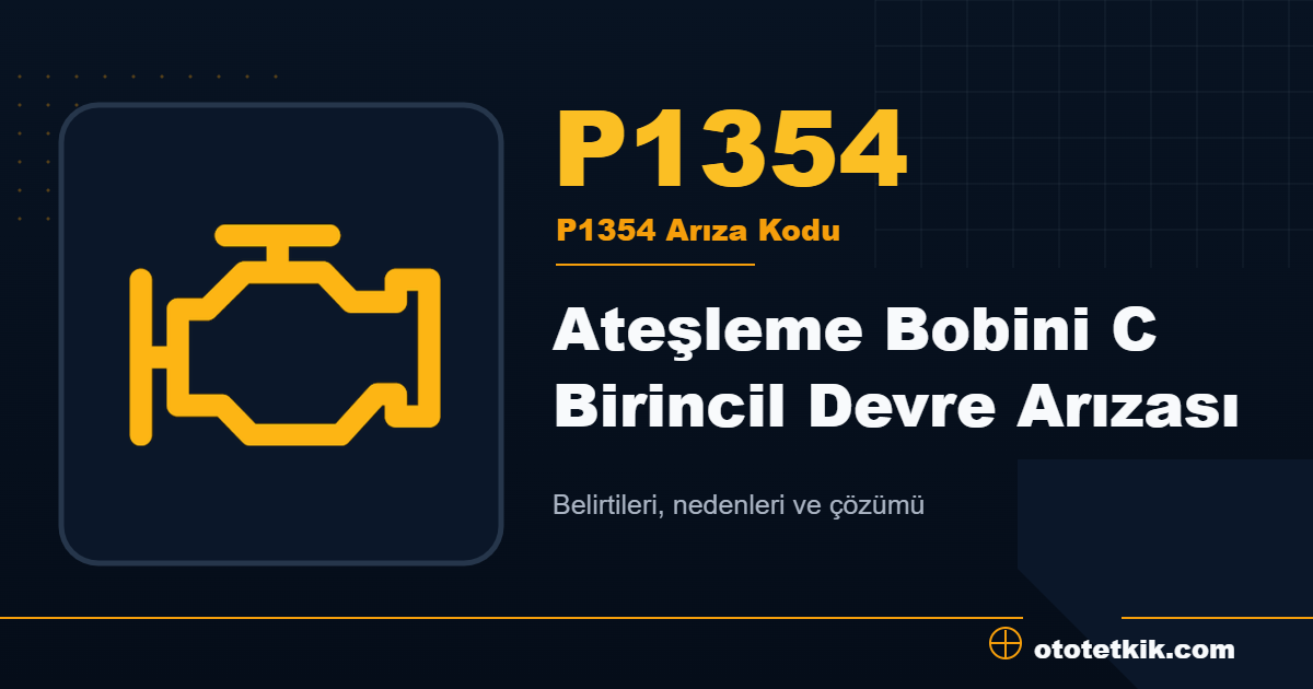 P1354 arıza kodu anlamı Ateşleme Bobini C Birincil Devre Arızası