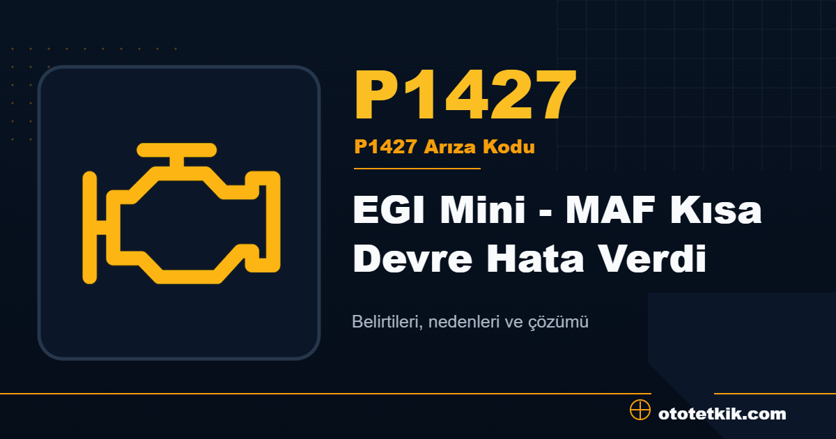 P1427 arıza kodu anlamı EGI Mini - MAF Kısa Devre Hata Verdi
