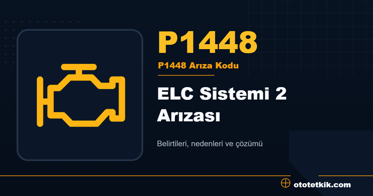 P1448 arıza kodu anlamı ELC Sistemi 2 Arızası