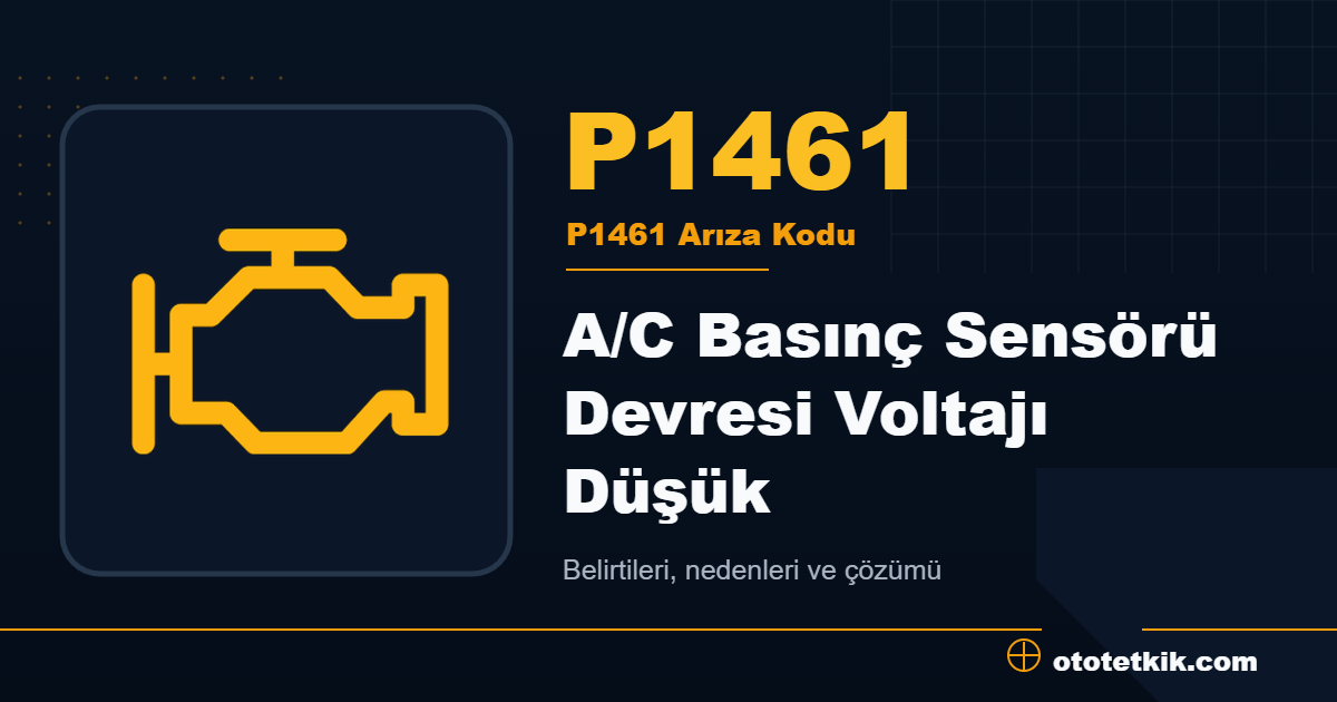 P1461 arıza kodu anlamı A/C Basınç Sensörü Devresi Voltajı Düşük