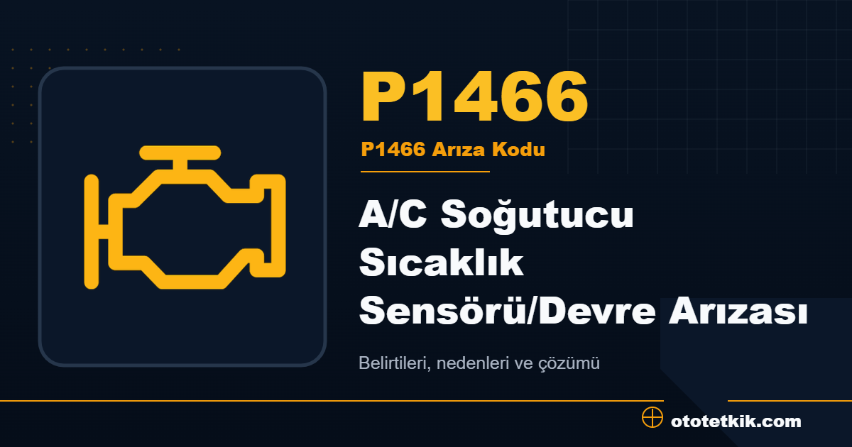 P1466 arıza kodu anlamı A/C Soğutucu Sıcaklık Sensörü/Devre Arızası