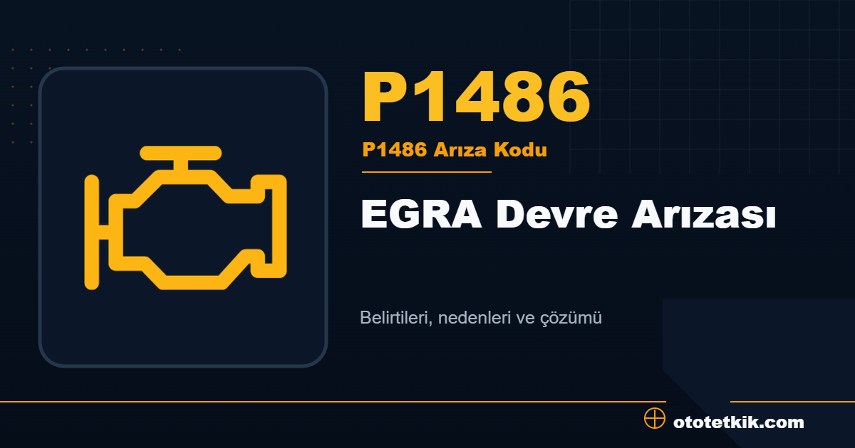 P1486 arıza kodu anlamı EGRA Devre Arızası