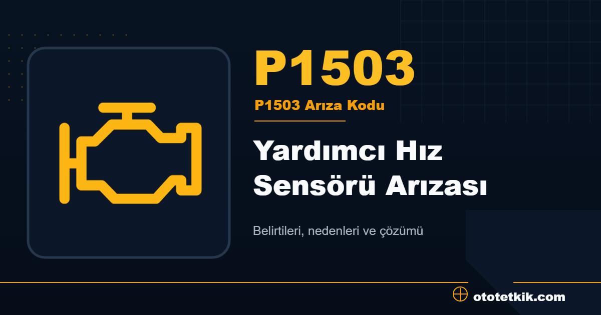 P1503 arıza kodu anlamı Yardımcı Hız Sensörü Arızası