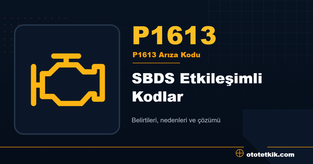 P1613 arıza kodu anlamı SBDS Etkileşimli Kodlar