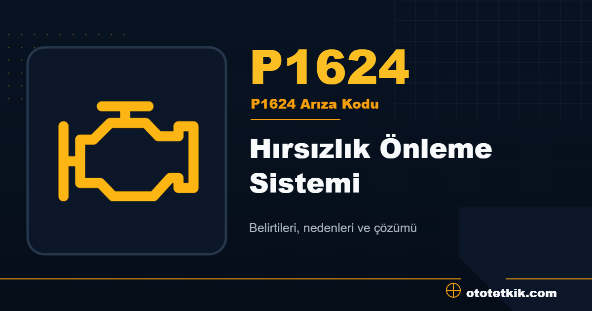 P1624 arıza kodu anlamı Hırsızlık Önleme Sistemi