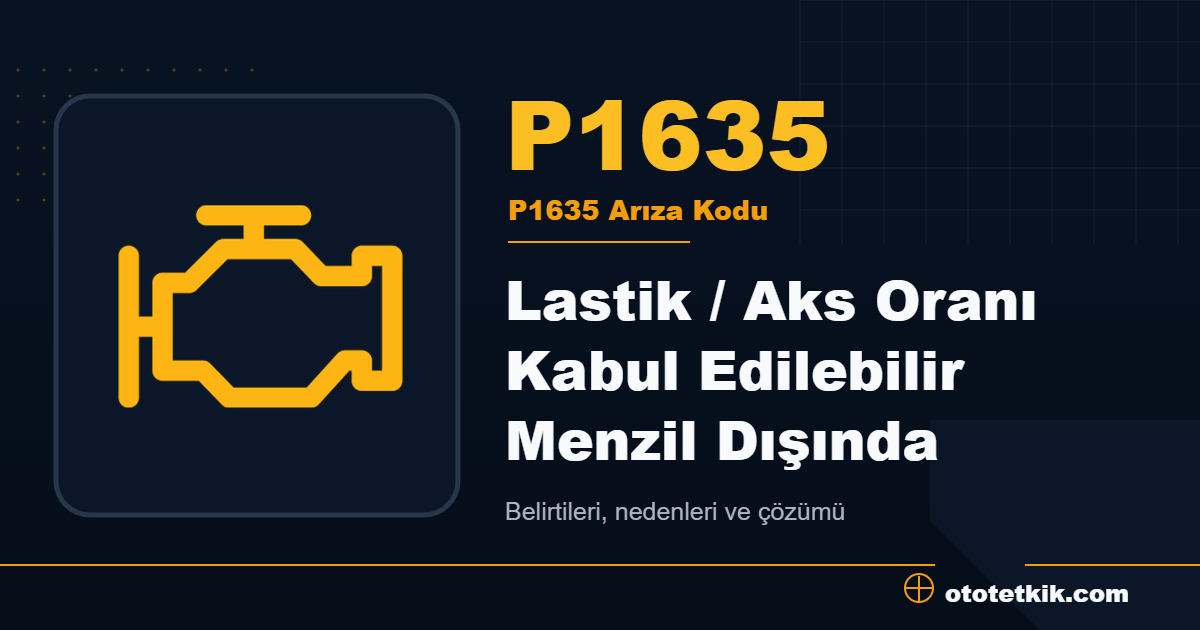P1635 arıza kodu anlamı Lastik / Aks Oranı Kabul Edilebilir Menzil Dışında
