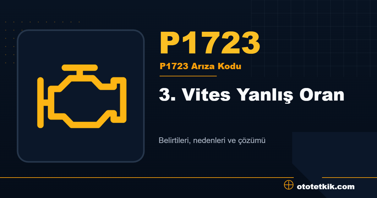 P1723 arıza kodu anlamı 3. Vites Yanlış Oran