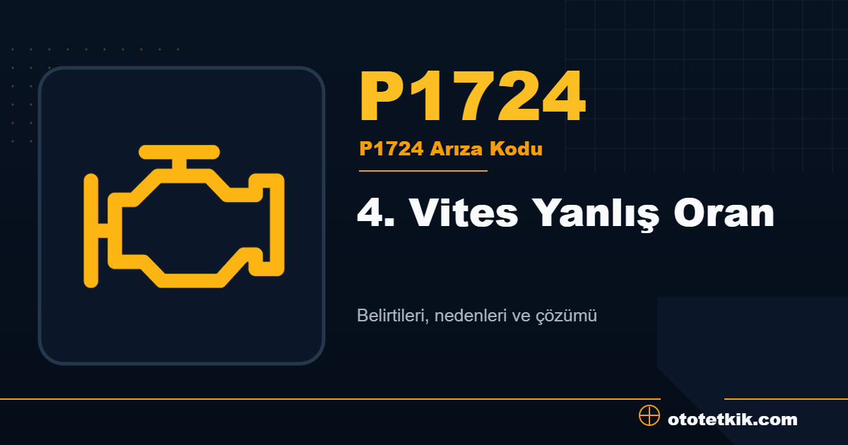 P1724 arıza kodu anlamı 4. Vites Yanlış Oran