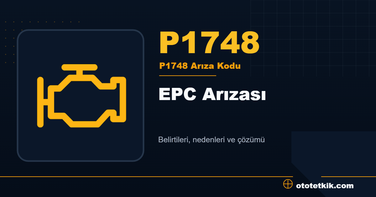 P1748 arıza kodu anlamı EPC Arızası