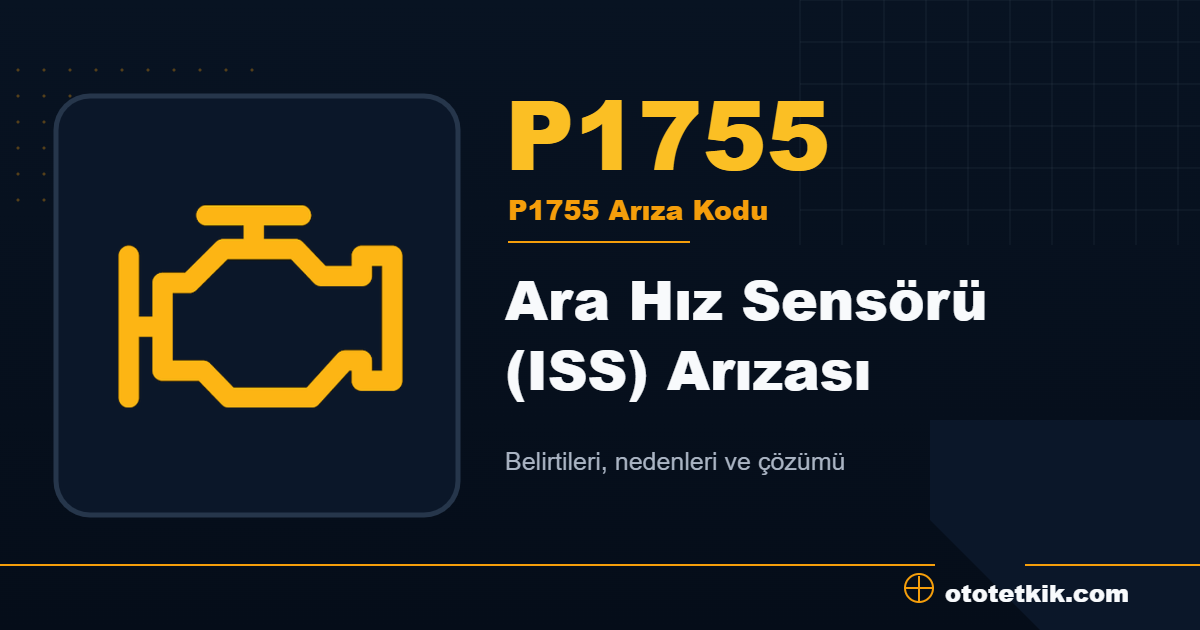 P1755 arıza kodu anlamı Ara Hız Sensörü (ISS) Arızası