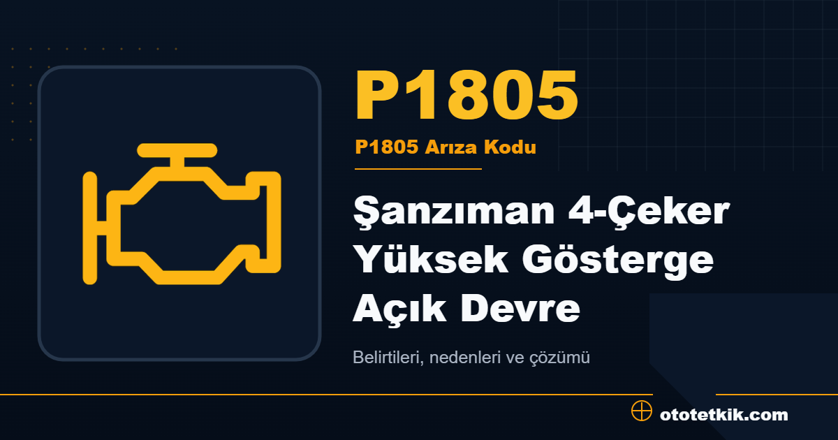 P1805 arıza kodu anlamı Şanzıman 4-Çeker Yüksek Gösterge Açık Devre