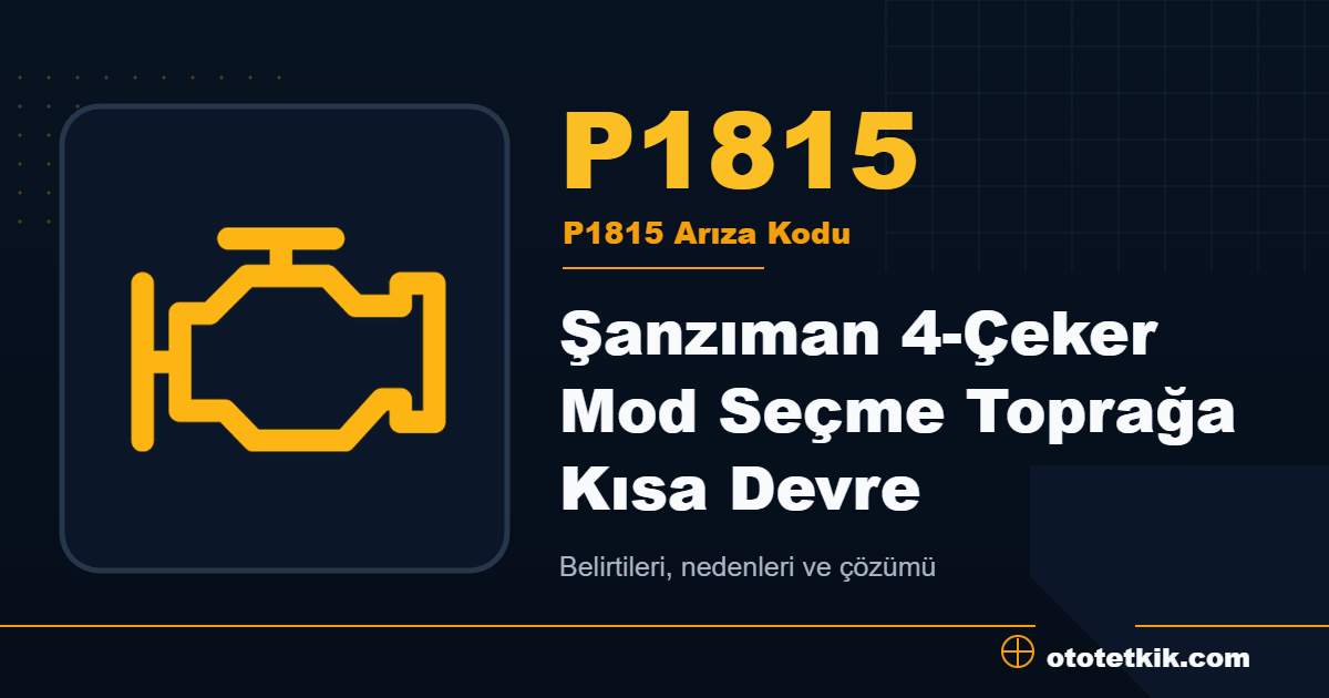 P1815 arıza kodu anlamı Şanzıman 4-Çeker Mod Seçme Toprağa Kısa Devre