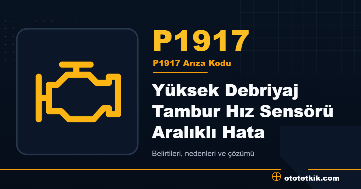 P1917 arıza kodu anlamı Yüksek Debriyaj Tambur Hız Sensörü Aralıklı Hata