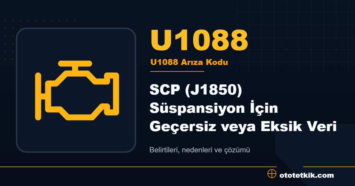 U1088 arıza kodu anlamı SCP (J1850) Süspansiyon İçin Geçersiz veya Eksik Veri