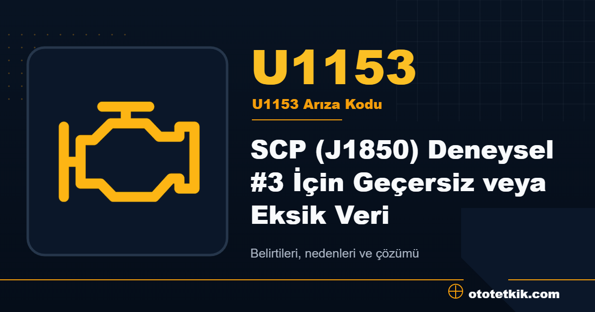 U1153 arıza kodu anlamı SCP (J1850) Deneysel #3 İçin Geçersiz veya Eksik Veri