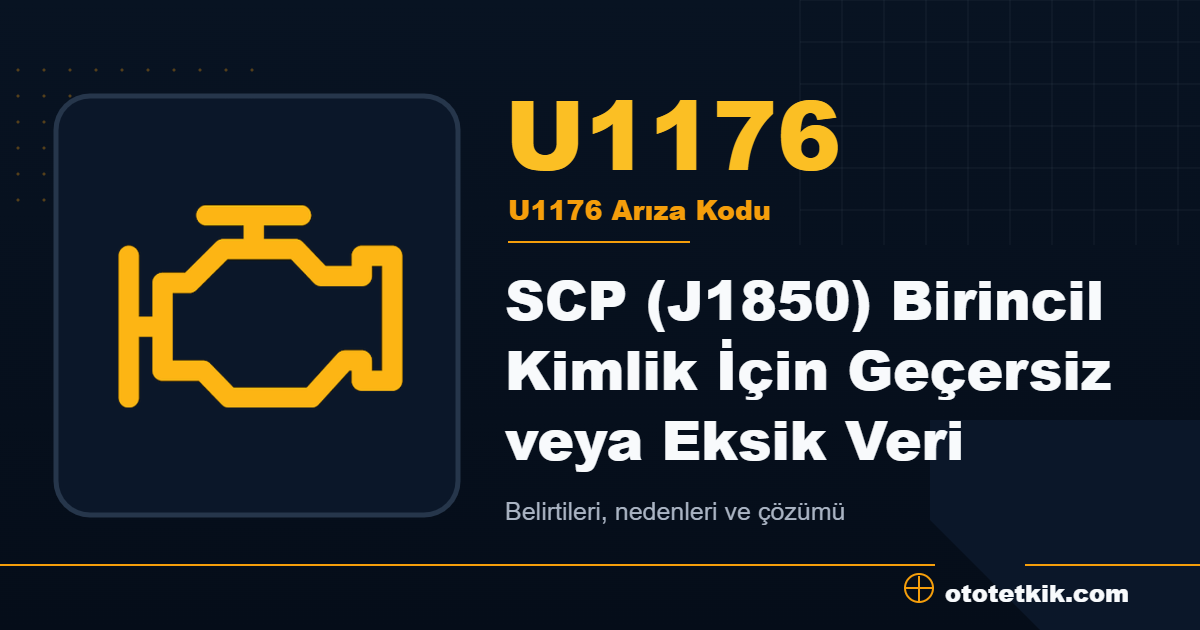 U1176 arıza kodu anlamı SCP (J1850) Birincil Kimlik İçin Geçersiz veya Eksik Veri