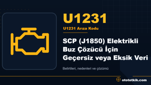U1231 arıza kodu anlamı - SCP (J1850) Elektrikli Buz Çözücü İçin Geçersiz veya Eksik Veri