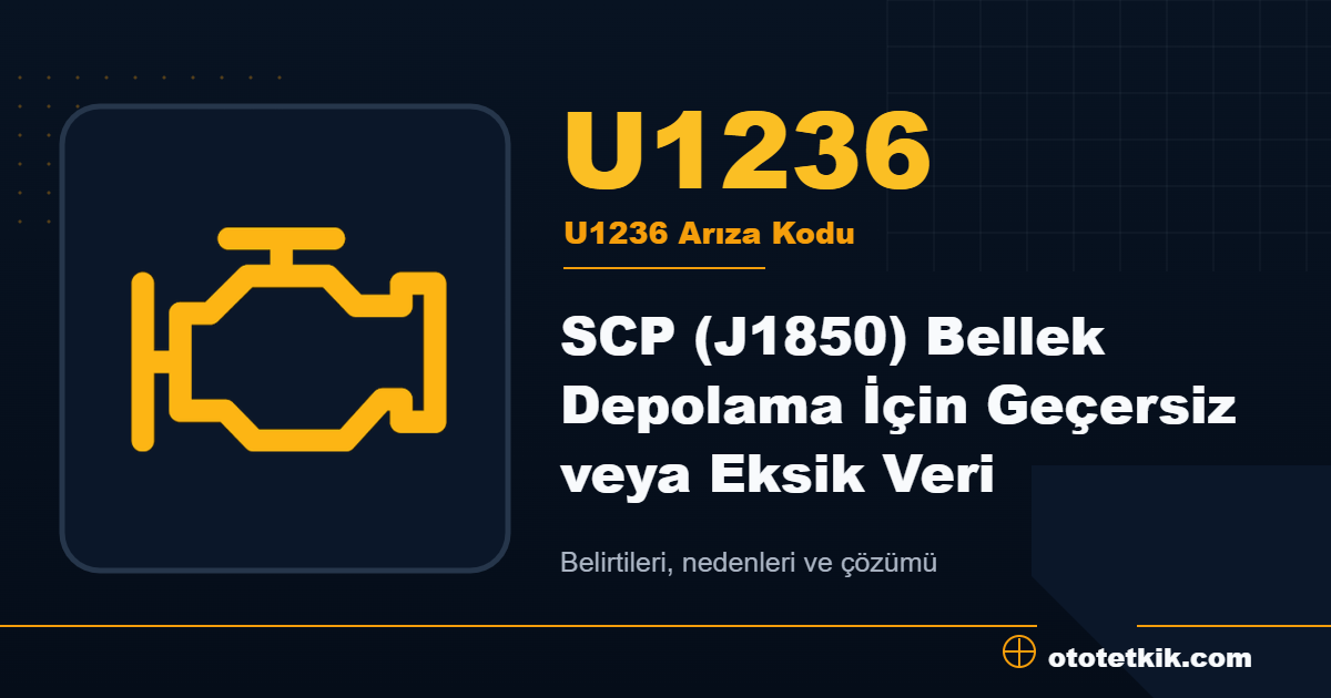 U1236 arıza kodu anlamı SCP (J1850) Bellek Depolama İçin Geçersiz veya Eksik Veri