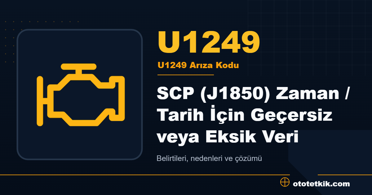 U1249 arıza kodu anlamı SCP (J1850) Zaman / Tarih İçin Geçersiz veya Eksik Veri
