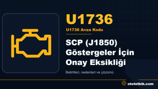 U1736 arıza kodu anlamı - SCP (J1850) Göstergeler İçin Onay Eksikliği