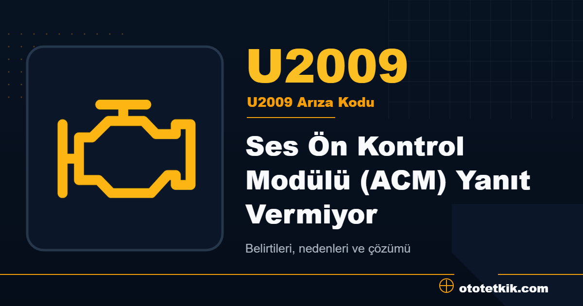 U2009 arıza kodu anlamı Ses Ön Kontrol Modülü (ACM) Yanıt Vermiyor