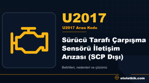U2017 arıza kodu anlamı - Sürücü Tarafı Çarpışma Sensörü İletişim Arızası (SCP Dışı)