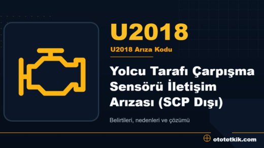 U2018 arıza kodu anlamı - Yolcu Tarafı Çarpışma Sensörü İletişim Arızası (SCP Dışı)